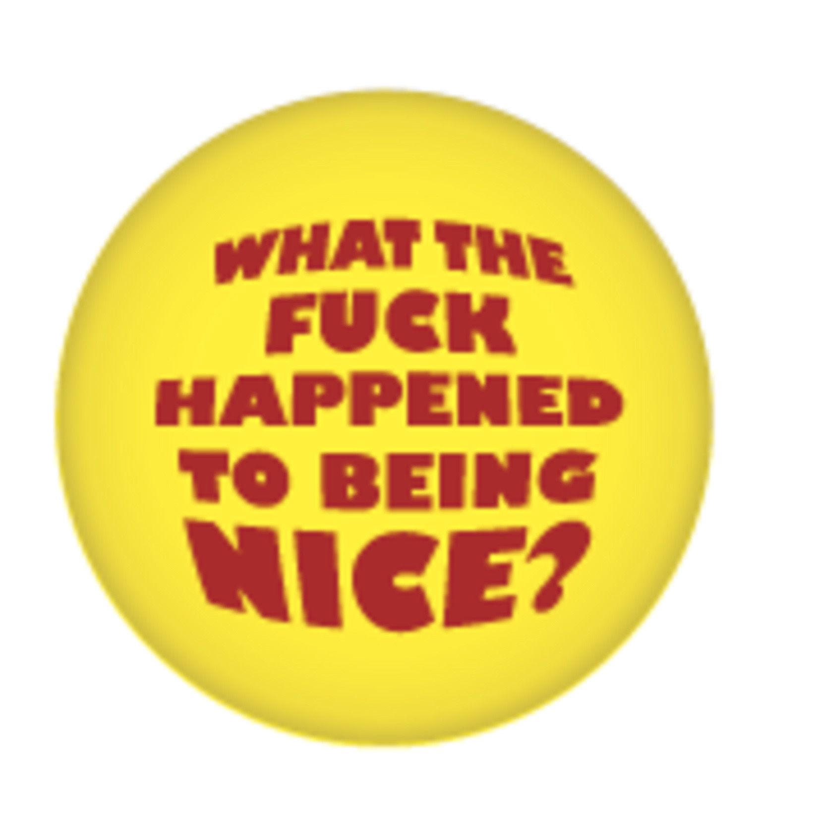 Button - What The Fuck Happened To Being Nice?