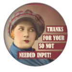 Button - Thanks For Your So Not Needed Input!