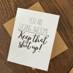 Greeting Card - You Are Fucking Awesome. Keep That Shit Up!
