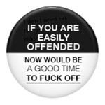 Button - If You Are Easily Offended Now Would Be A Good Time To Fuck Off