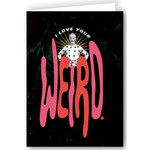 Greeting Card - I Love Your Weird