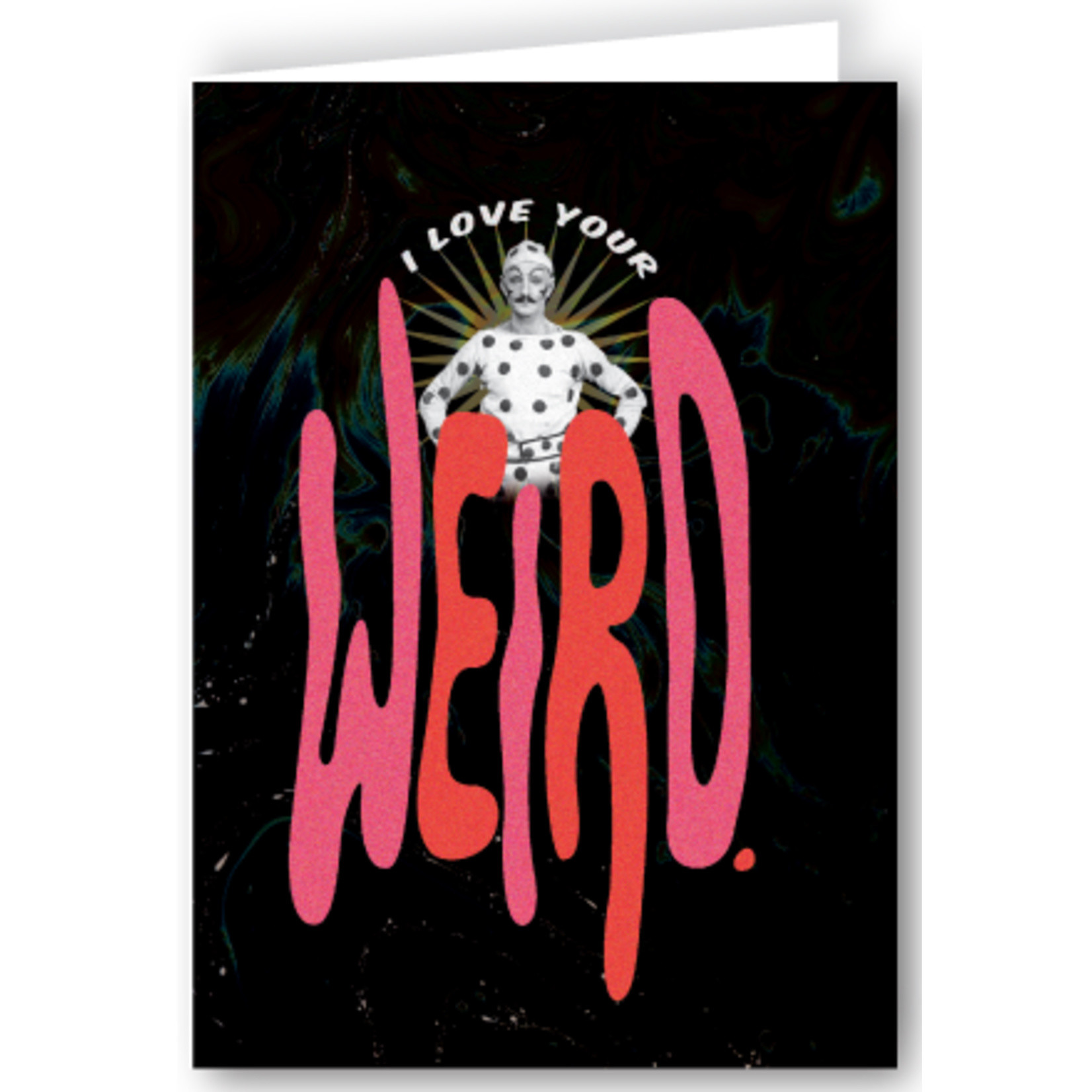 Greeting Card - I Love Your Weird