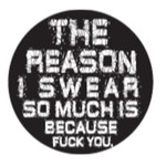 Sticker - The Reason I Swear So Much Is Because Fuck You.
