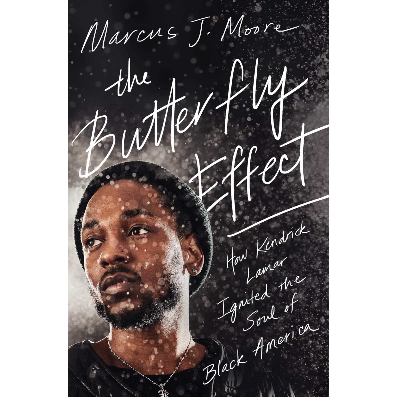 Kendrick Lamar - The Butterfly Effect: How Kendrick Lamar Ignited The Soul Of Black America [Book]