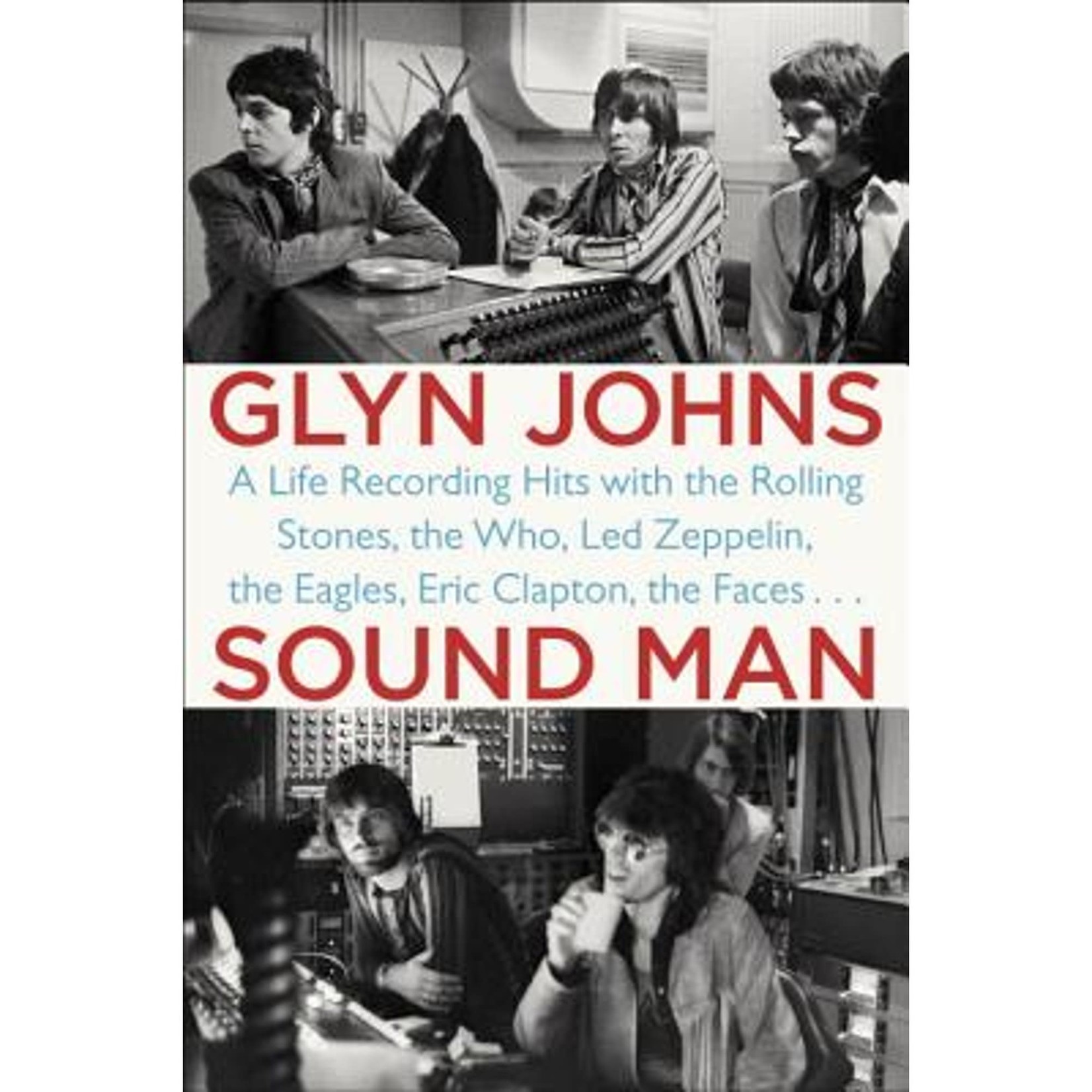 Sound Man: A Life Recording Hits With The Rolling Stones, The Who, Led Zeppelin, The Eagles , Eric Clapton, The Faces... [Book]