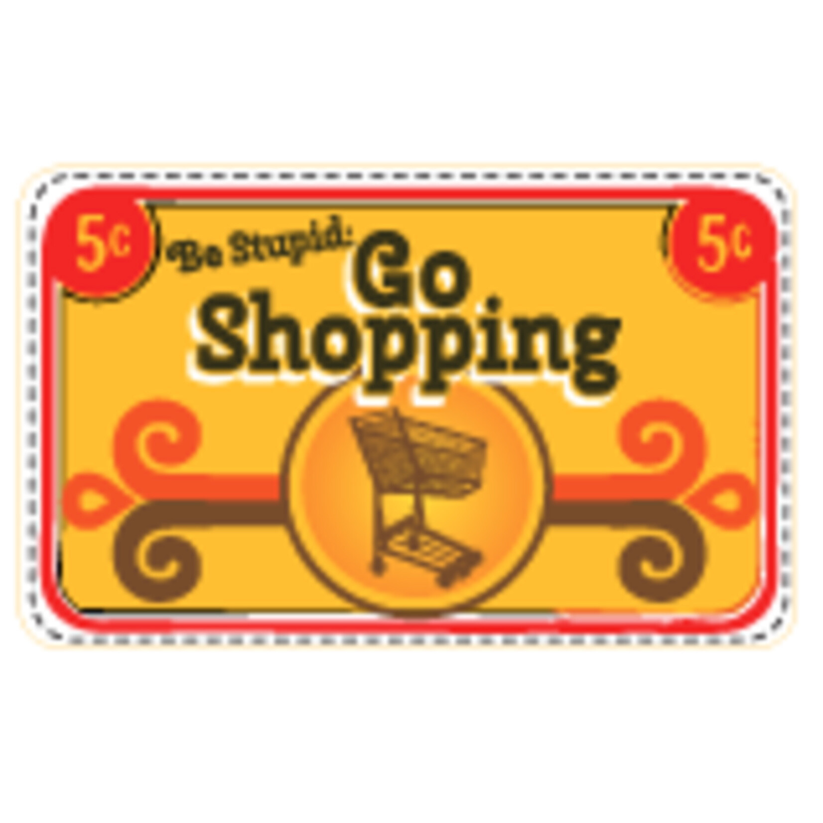 Sticker - Be Stupid: Go Shopping
