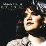 Alison Krauss - Now That I've Found You: A Collection [USED CD]
