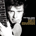 Dave Edmunds - From Small Things: The Best Of Dave Edmunds [CD]