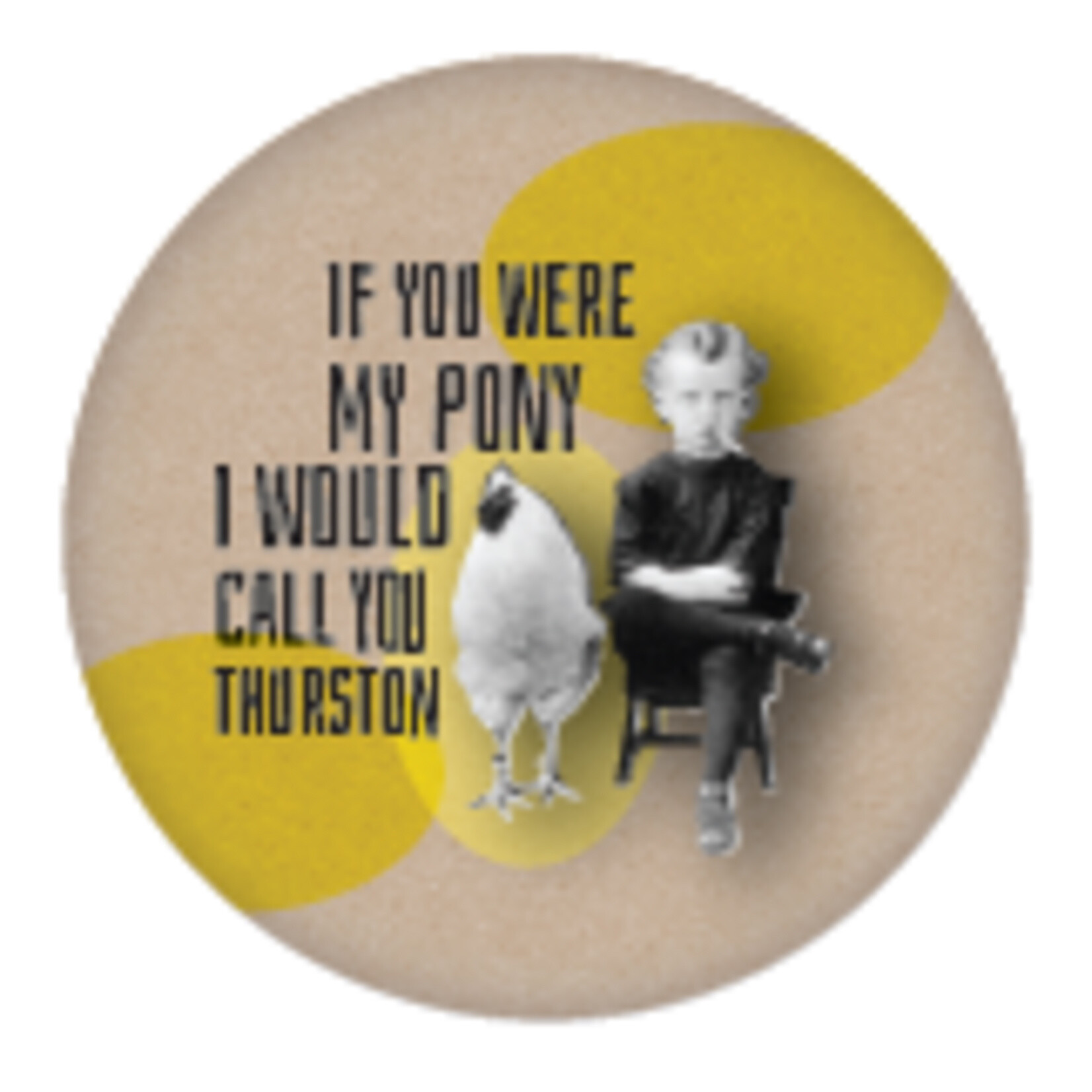Button - If You Were My Pony I Would Call You Thurston