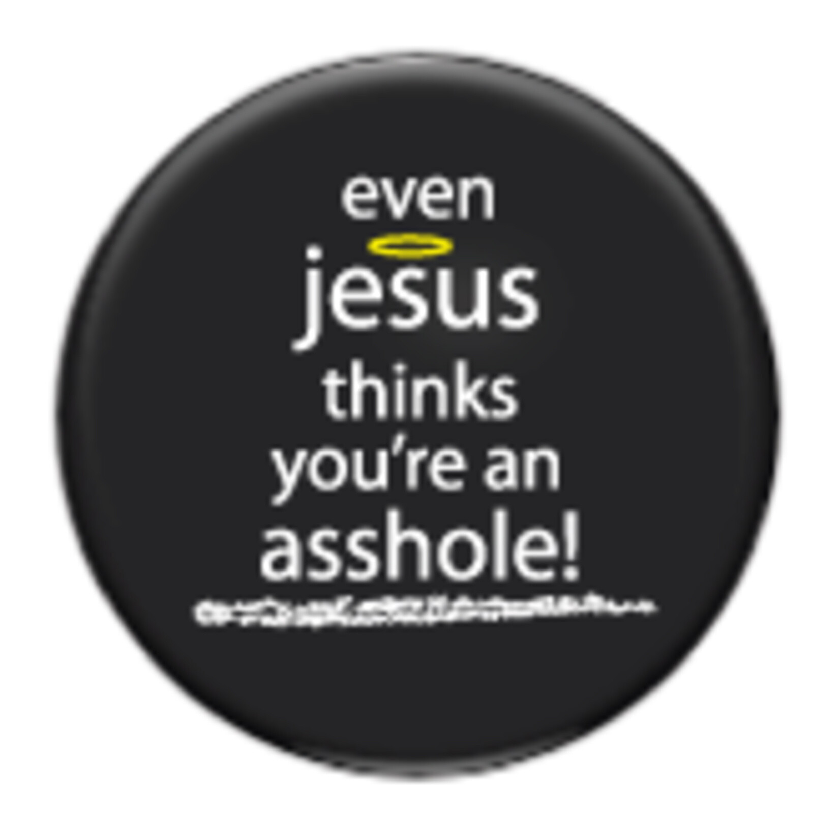 Button - Even Jesus Thinks You're An Asshole!