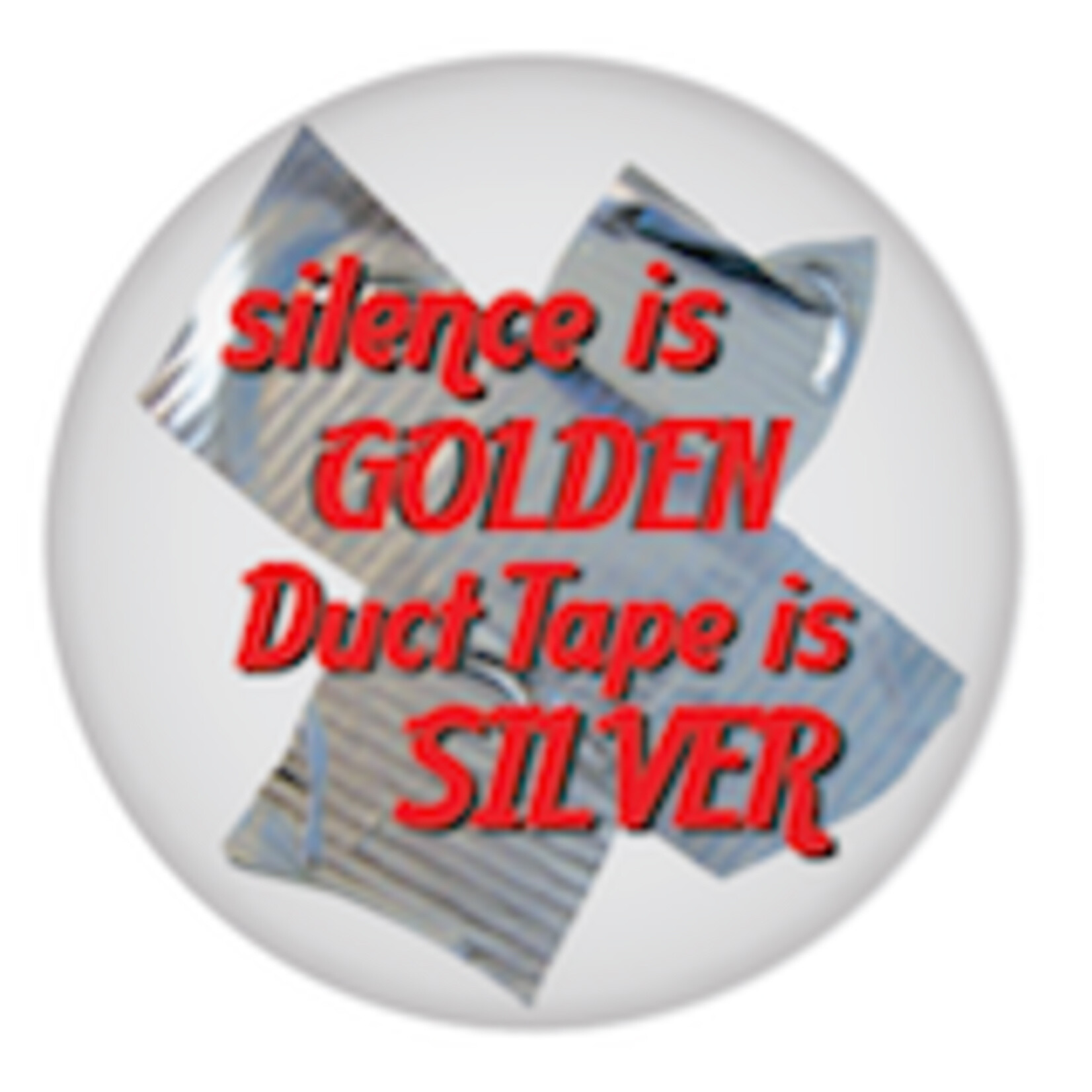 Button - Silence Is Golden Duct Tape Is Silver