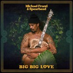 Michael Franti & Spearhead - Big Big Love [CD]