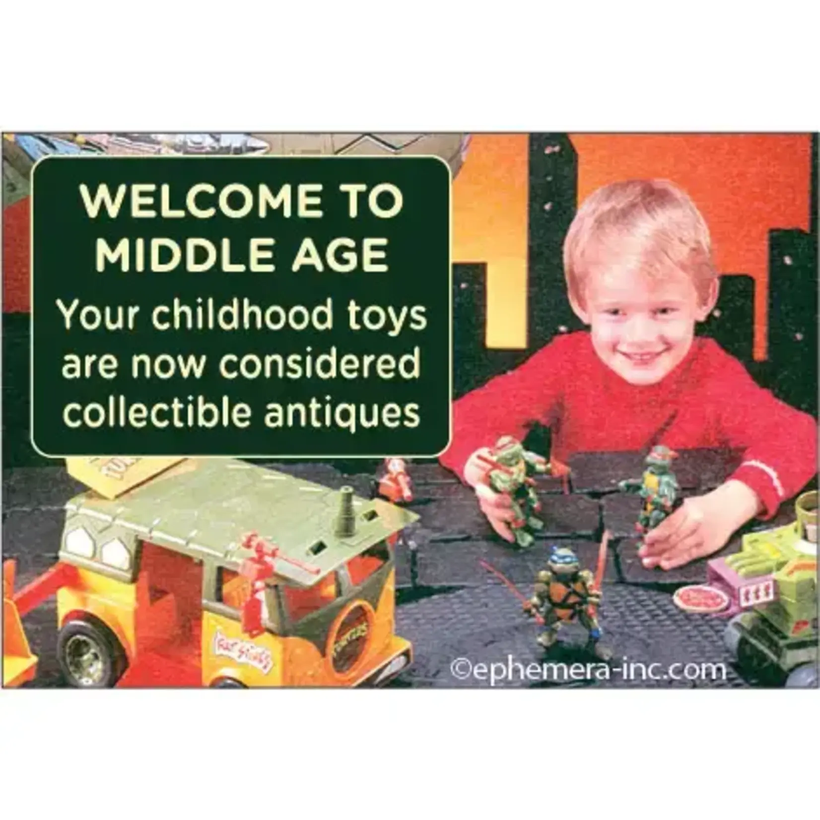 Magnet - Welcome To Middle Age. Your Childhood Toys Are Now Considered Collectible Antiques