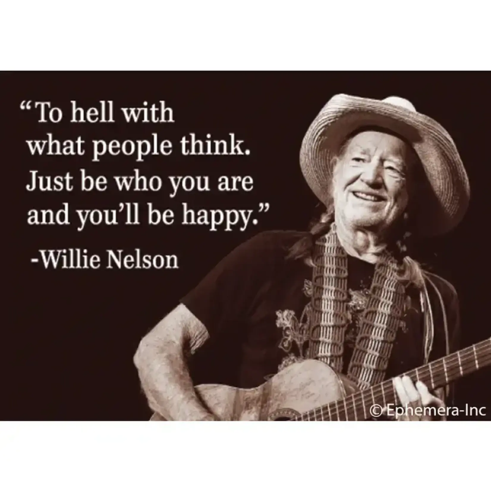 Magnet - Willie Nelson: "To Hell With What People Think. Just Be Who You Are and You'll Be Happy."