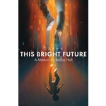 This Bright Future: A Memoir [Book]