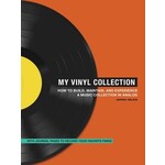 My Vinyl Collection: How To Build, Maintain, And Experience A Music Collection In Analog [Book]
