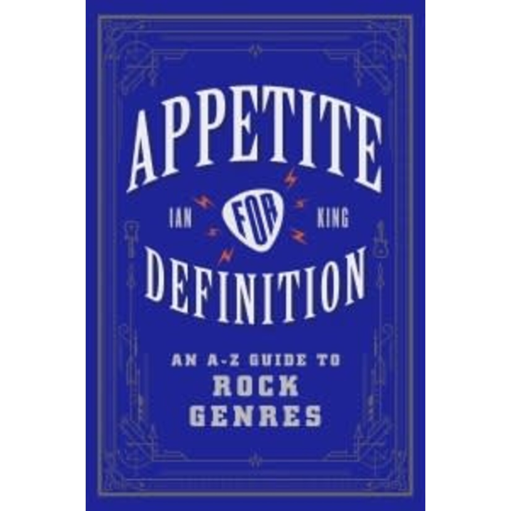 Appetite For Definition: An A-Z Guide To Rock Genres [Book]