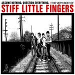 Stiff Little Fingers - Assume Nothing. Question Everything: The Very Best Of Stiff Little Fingers [2CD]
