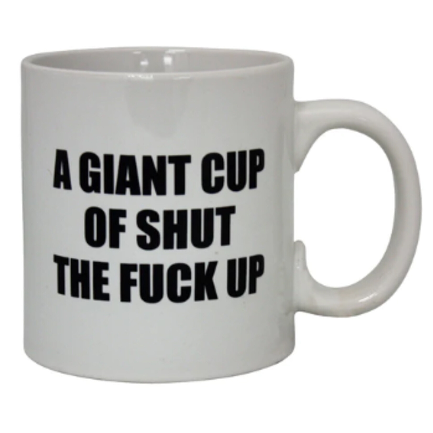 Giant Mug - A Giant Cup Of Shut The Fuck Up