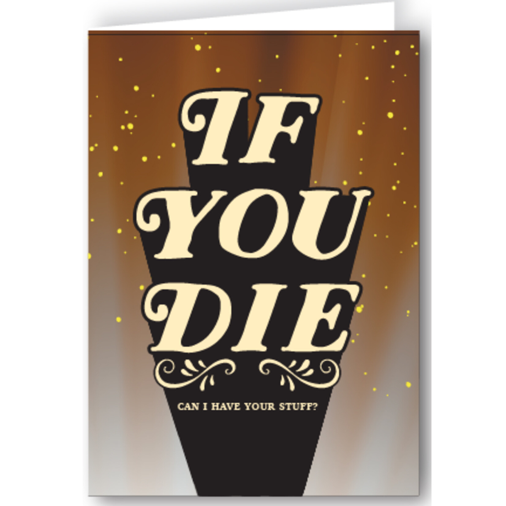 Greeting Card - If You Die Can I Have Your Stuff?