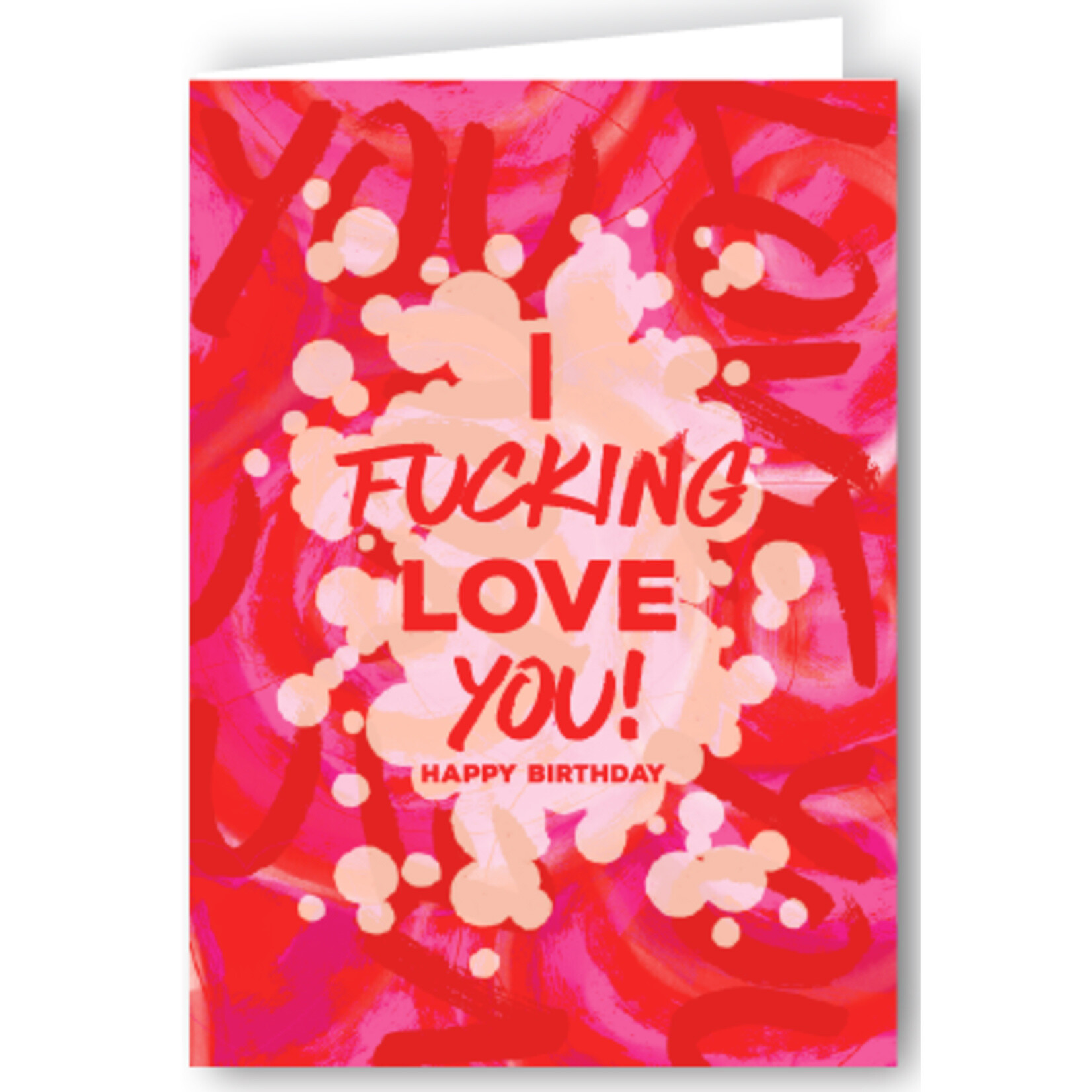 Greeting Card - I Fucking Love You! Happy Birthday
