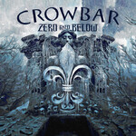 Crowbar - Zero And Below [LP]