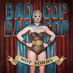 Bad Cop Bad Cop - Not Sorry [LP]