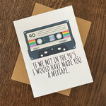 Greeting Card - If We Met In The 90's, I Would Have Made You A Mixtape.