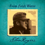 Stan Rogers - From Fresh Water [CD]