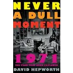 Never A Dull Moment: 1971 The Year That Rock Exploded [Book]