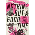 Nothin' But A Good Time: The Uncensored History Of The '80's Hard Rock Explosion [Book]