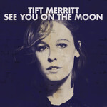 Tift Merritt - See You On The Moon [USED CD]