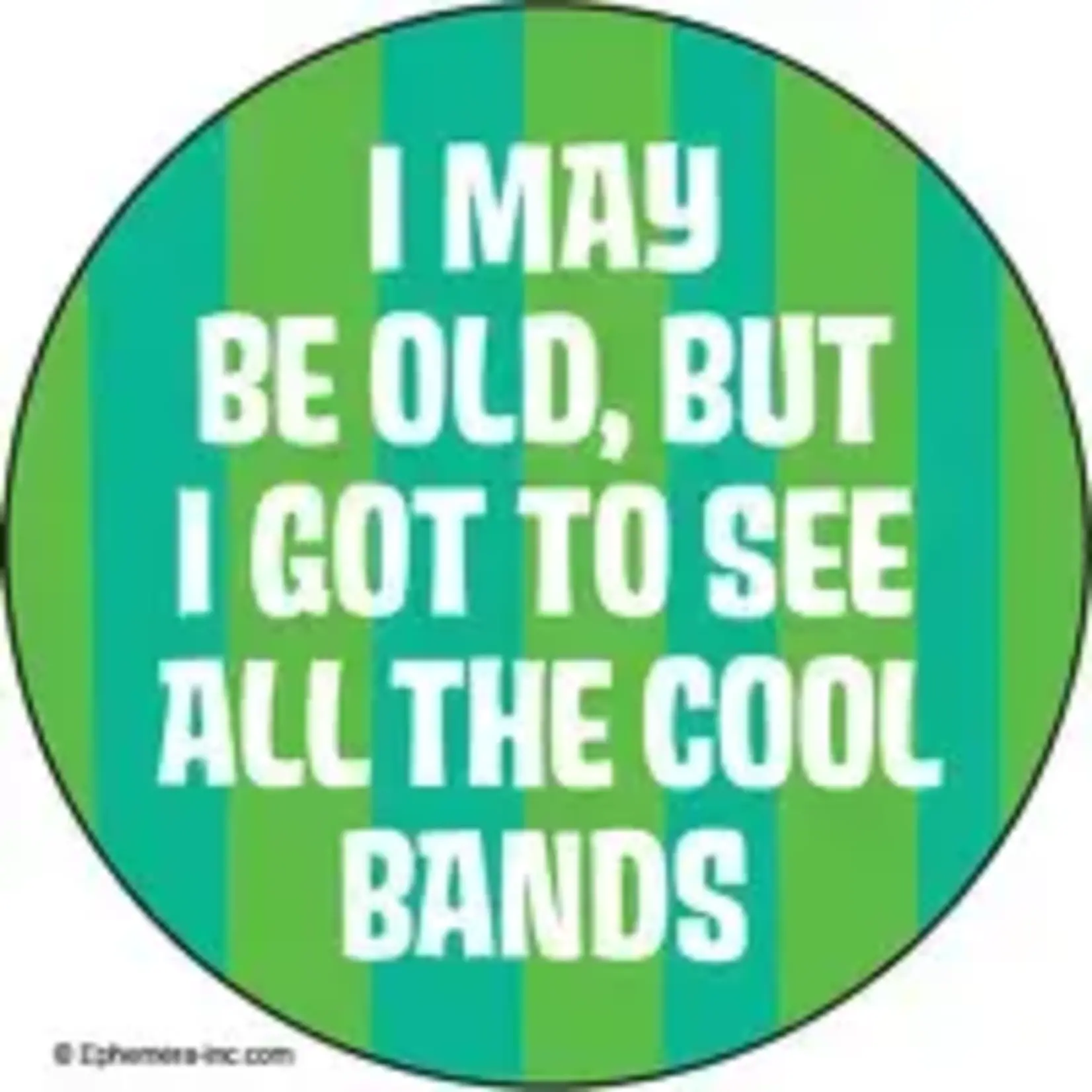 Button - I May Be Old, But I Got To See All The Cool Bands