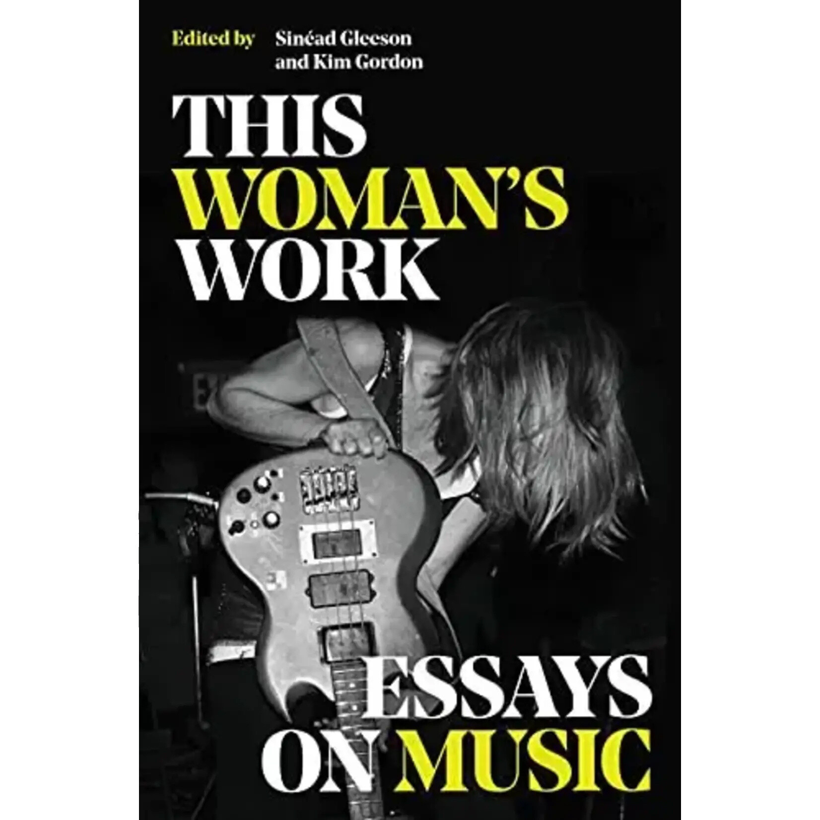 This Woman's Work: Essays On Music [Book]