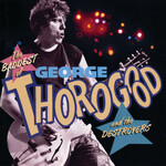 George Thorogood - The Baddest Of George Thorogood And The Destroyers [USED CD]
