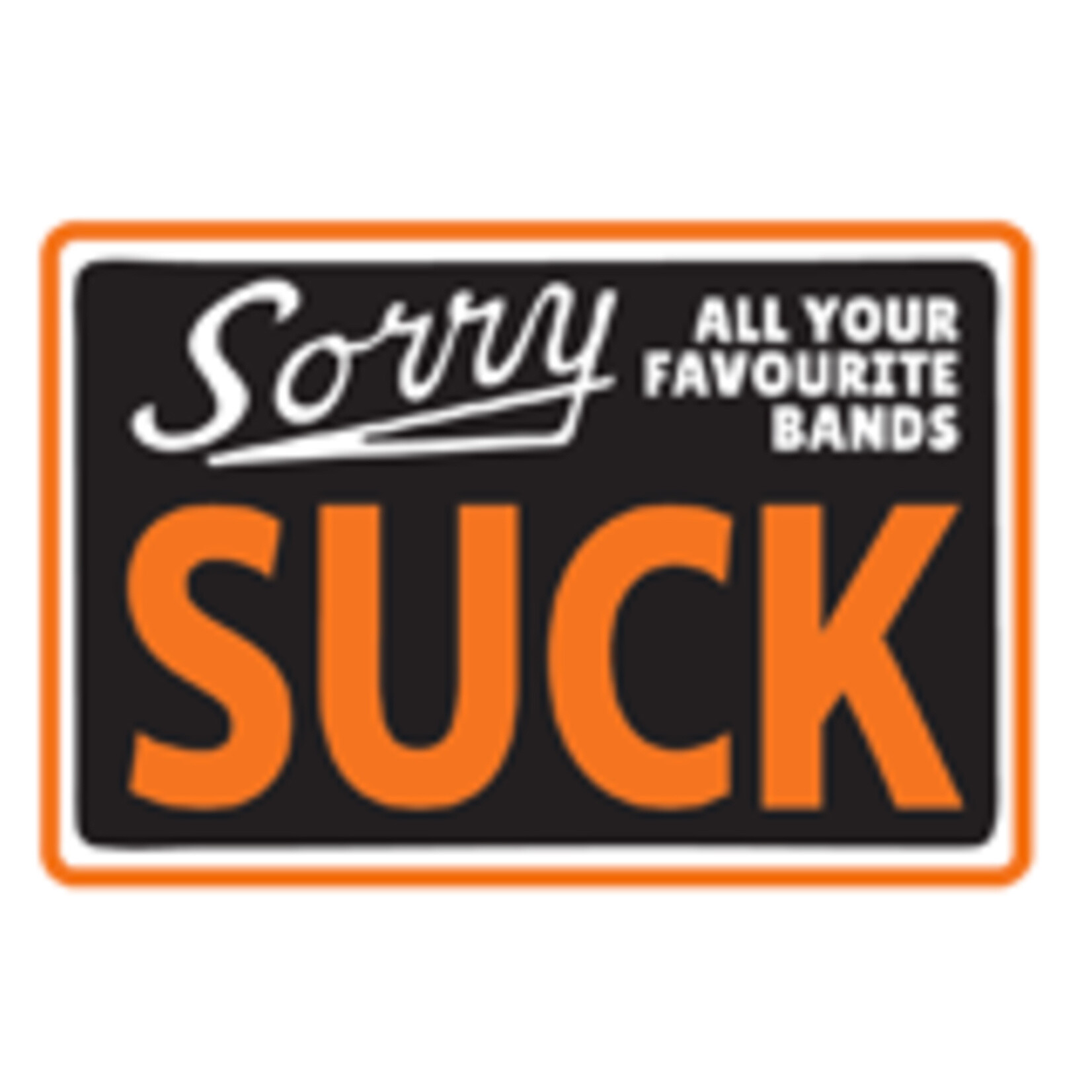 Sticker - Sorry All Your Favourite Bands Suck