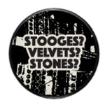 Button - Stooges? Velvets? Stones?