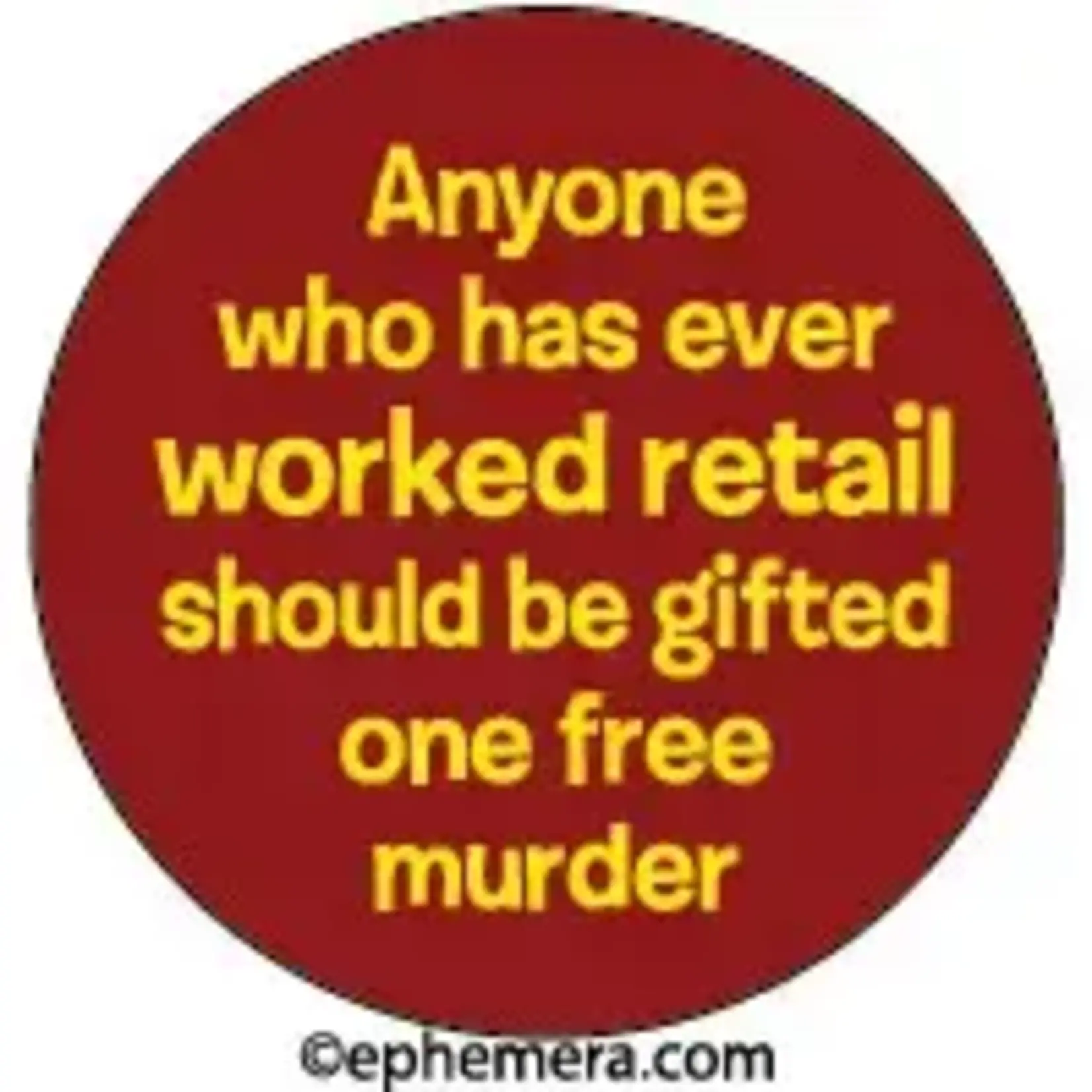 Button - Anyone Who Has Ever Worked Retail Should Be Gifted One Free Murder