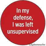 Button - In My Defense, I Was Left Unsupervised