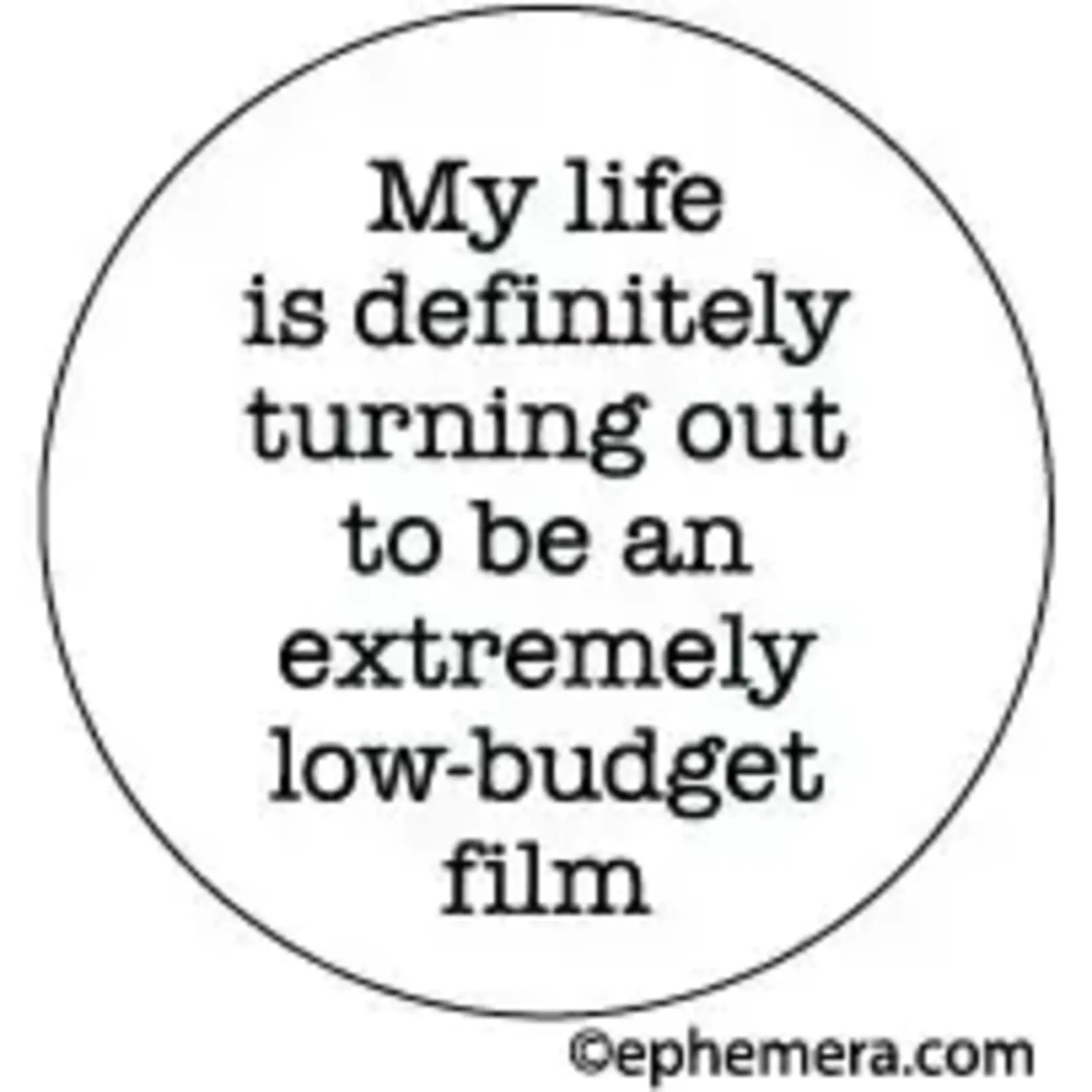 Button - My Life Is Definitely Turning Out To Be An Extremely Low-Budget Film