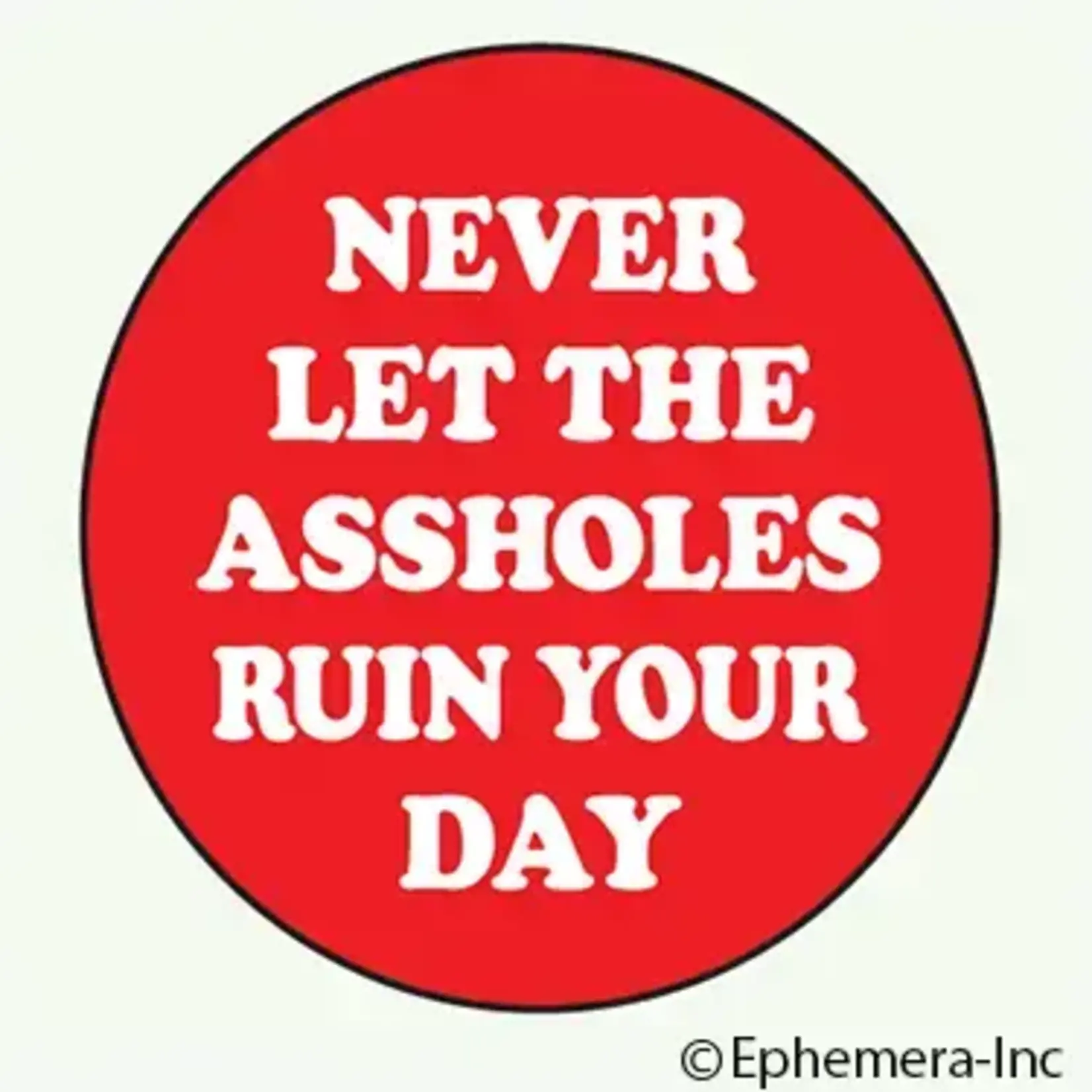 Button - Never Let The Assholes Ruin Your Day
