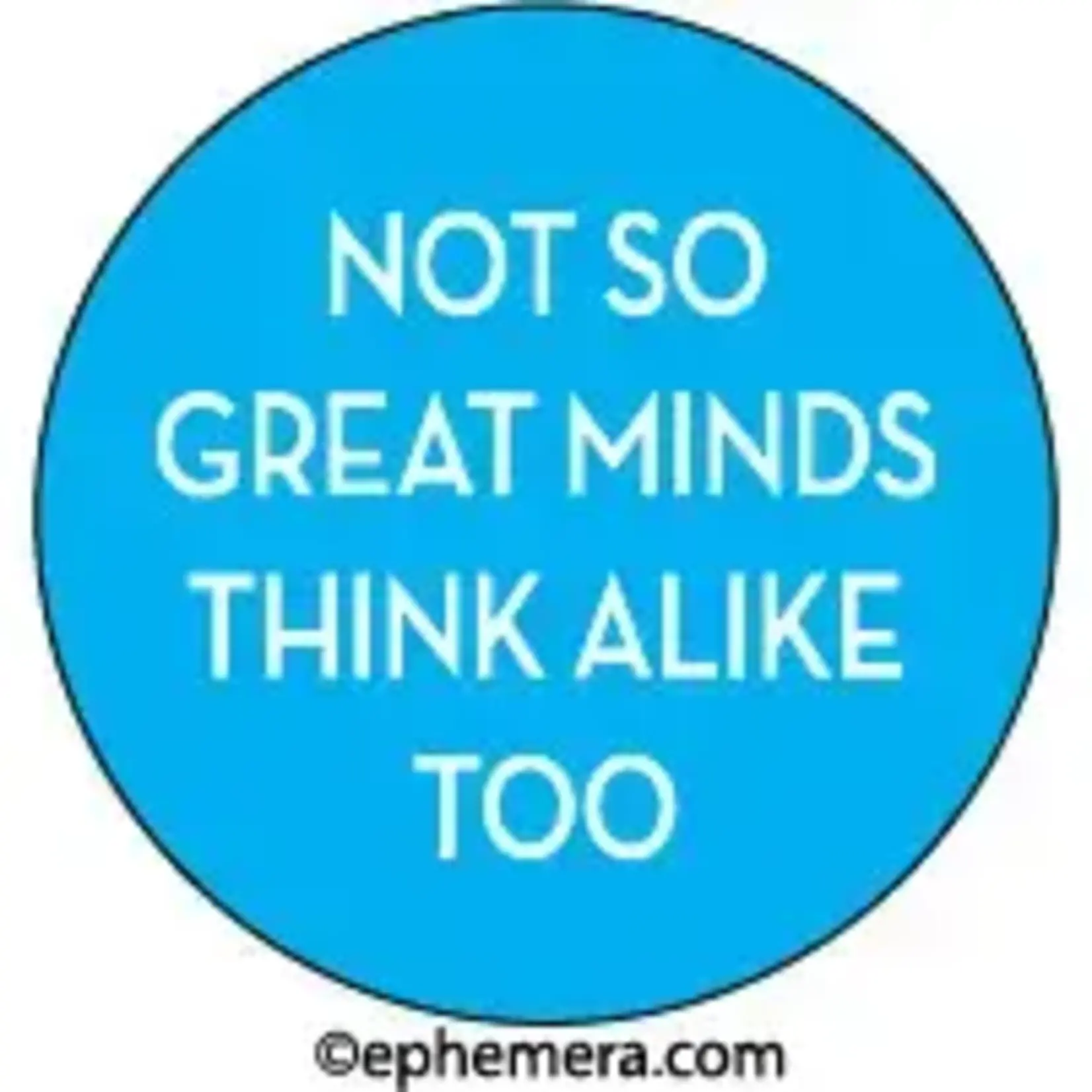 Button - Not So Great Minds Think Alike Too