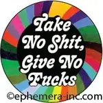 Button - Take No Shit, Give No Fucks