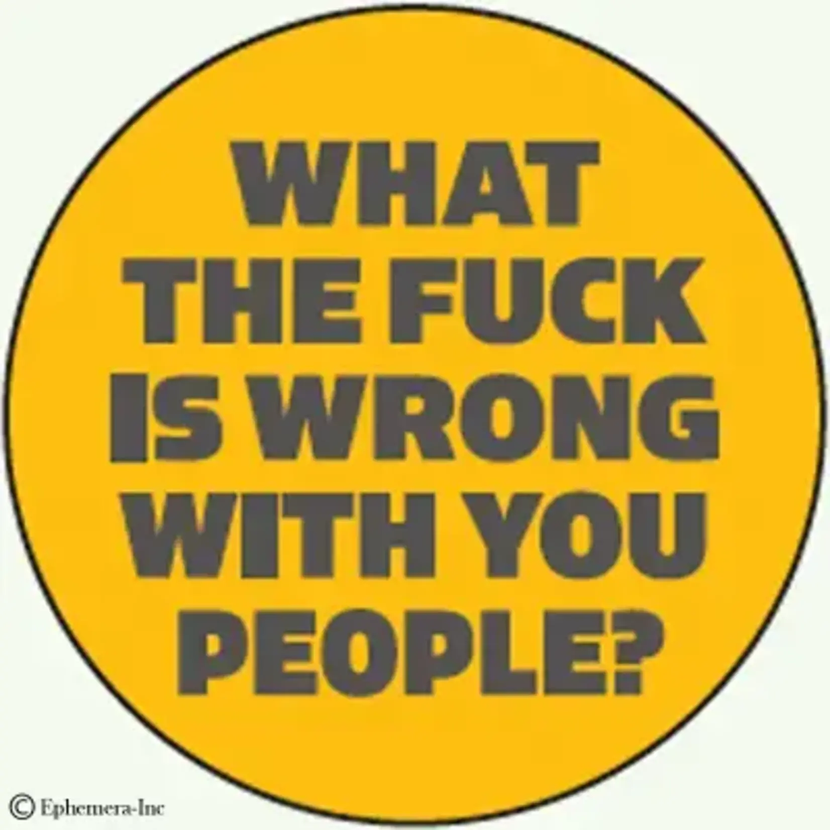 Button - What The Fuck Is Wrong With You People?