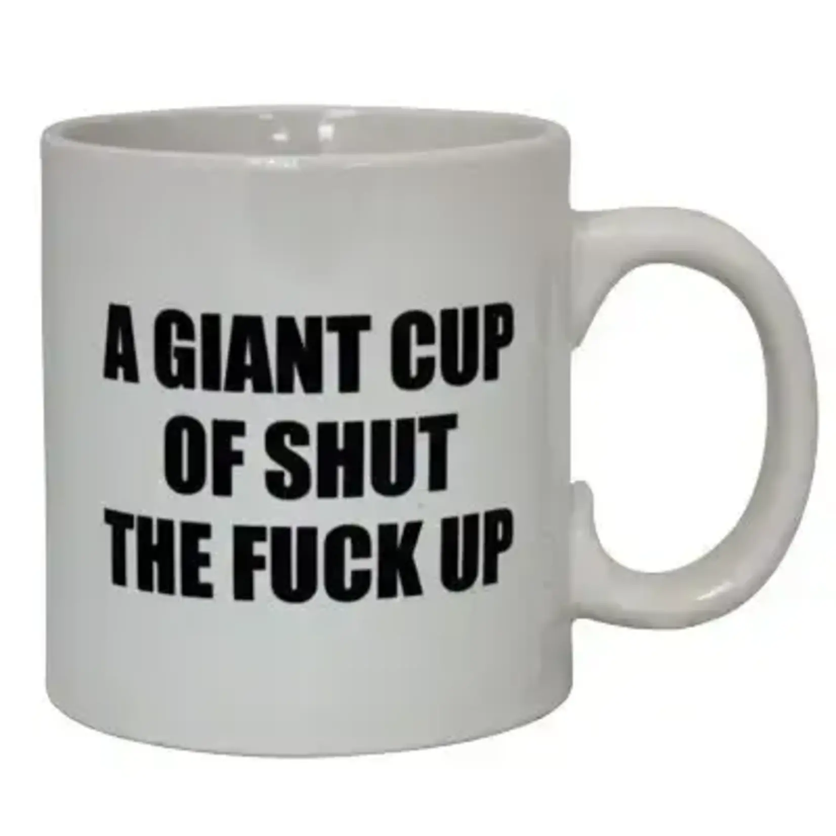 Giant Mug - A Giant Cup Of Shut The Fuck Up