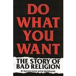 Bad Religion - Do What You Want: The Story Of Bad Religion [Book]
