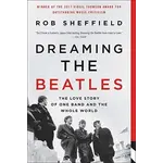 Beatles - Dreaming The Beatles: The Love Story Of One Band And The Whole World [Book]