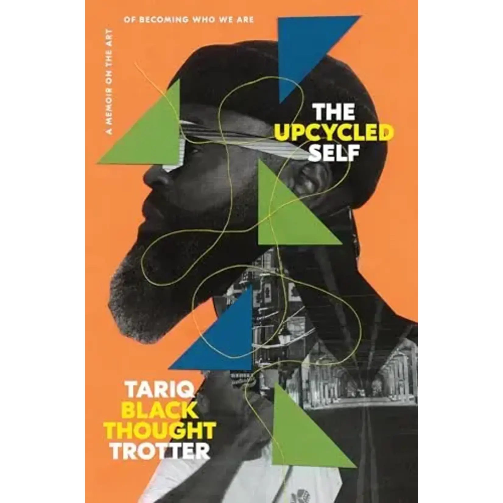 Black Thought (Roots) - The Upcycled Self: A Memoir On The Art Of Becoming Who We Are [Book]
