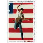 Bruce Springsteen - There Was Nothing You Could Do: Bruce Springsteen’s “Born In The U.S.A.” And The End Of The Heartland [Book]