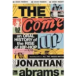 Come Up: An Oral History Of The Rise Of Hip-Hop [Book]